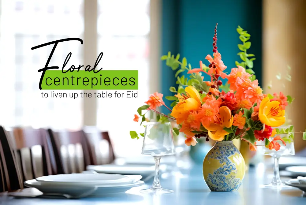 Using Floral Centrepieces to Liven up the Table for Eid