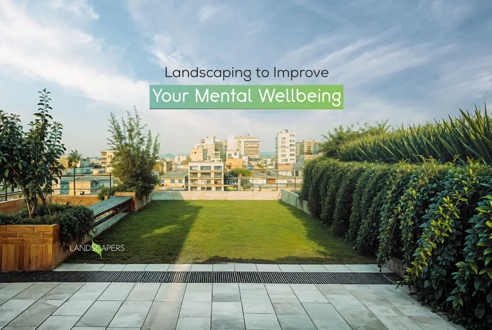 Landscaping to Improve Your Mental Wellbeing