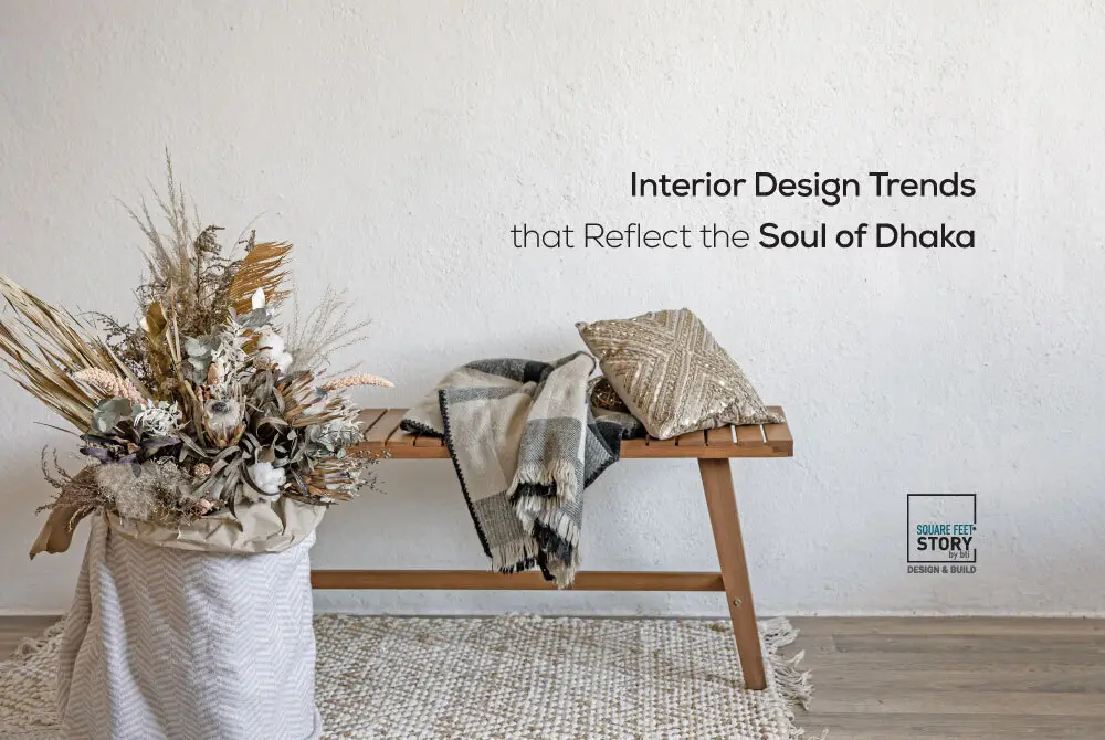interior-design-trends-that-reflect-the-soul-of-dhaka Interior Design Trends that Reflect the Soul of Dhaka