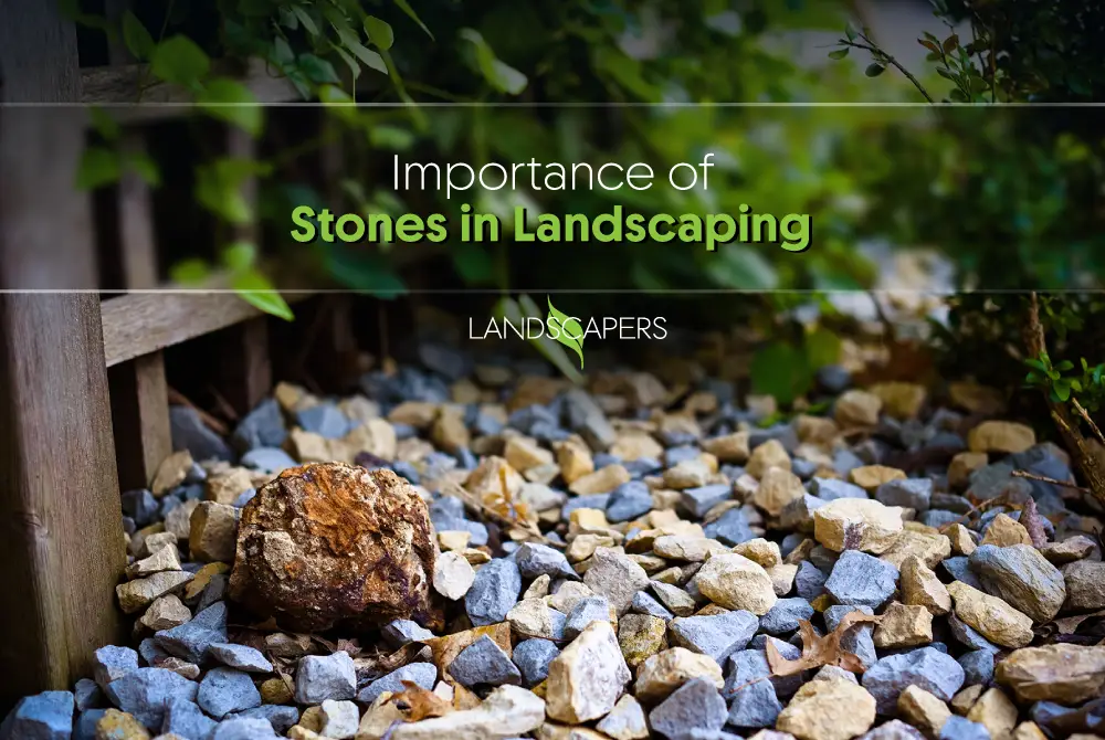 Importance of Different Types of Stones Used in Landscaping