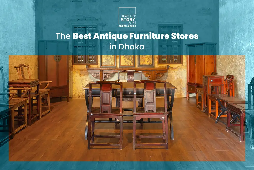 The Best Antique Furniture Stores in Dhaka